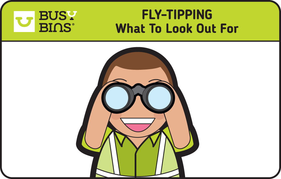Fly-Tipping, What to Look Out For. Busy Bins Bin Man Character with binoculars held up to his eyes looking outwards.